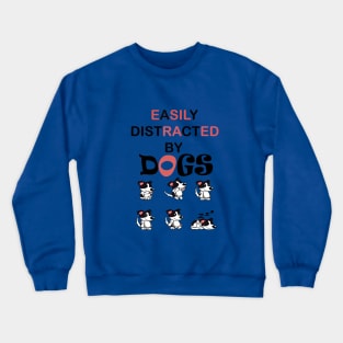 Easily distracted by Dogs dog lovers gift Crewneck Sweatshirt